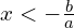 x < -\frac{b}{a}