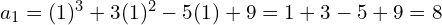 a_{1}=(1)^{3}+3(1)^{2}-5(1)+9=1+3-5+9=8