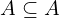 A \subseteq A