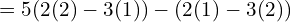 \[=5(2(2)-3(1))-(2(1)-3(2))\]