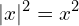 \[|x|^{2}=x^{2}\]