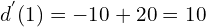 \[d^{'}(1)=-10+20=10\]