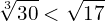 \[\sqrt[3]{30}<\sqrt{17}\]