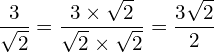 \[\frac{3}{\sqrt{2}}=\frac{3\times \sqrt{2}}{\sqrt{2}\times \sqrt{2}}=\frac{3 \sqrt{2}}{2}\]