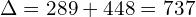 \[\Delta=289+448=737\]