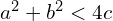 a^{2}+b^{2} < 4c