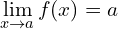 \[\lim_{x \to a}{f(x)}=a\]