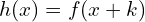 h(x)=f(x+k)