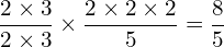 \[\frac{2\times3}{2\times3}\times\frac{2\times2\times2}{5}=\frac{8}{5}\]