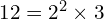 12=2^{2} \times 3
