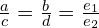 \frac{a}{c}=\frac{b}{d}= \frac{e_{1}}{e_{2}}