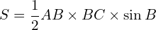 \[S=\frac{1}{2}AB\times BC \times \sin{B}\]