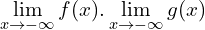 \[\lim_{x \to -\infty}{f(x)}.\lim_{x \to -\infty}{g(x)}\]