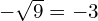 -\sqrt{9}=-3
