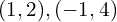 (1,2),(-1,4)