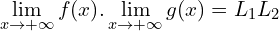\[\lim_{x \to +\infty}{f(x)} . \lim_{x \to +\infty}{g(x)}=L_{1}L_{2}\]
