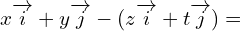 \[x\overrightarrow{i}+y\overrightarrow{j}-(z\overrightarrow{i}+t\overrightarrow{j})=\]