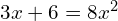 3x+6=8x^{2}