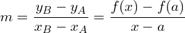 \[m=\frac{y_{B}-y_{A}}{x_{B}-x_{A}}=\frac{f(x)-f(a)}{x-a}\]
