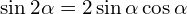 \[\sin{2\alpha}=2\sin{\alpha}\cos{\alpha}\]