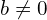 b\neq 0