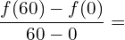 \[\frac{f(60)-f(0)}{60-0}=\]