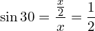 \[\sin{30}=\frac{\frac{x}{2}}{x}=\frac{1}{2}\]