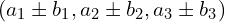 \[(a_{1}\pm b_{1},a_{2}\pm b_{2},a_{3}\pm b_{3})\]