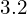 3.2