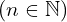 (n \in \Bbb{N})