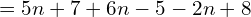 \[=5n+7+6n-5-2n+8\]