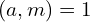 (a,m)=1