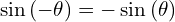 \[\sin{(-\theta)}=-\sin{(\theta)}\]