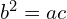 b^{2}=ac