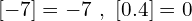 \[[-7]=-7\,\,,\,\,[0.4]=0\]