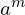 a^{m}