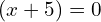 (x+5)=0