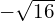 -\sqrt{16}