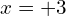 x=+3