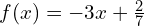 f(x)=-3x+\frac{2}{7}