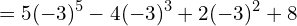 \[=5(-3)^{5}-4(-3)^{3}+2(-3)^{2}+8\]