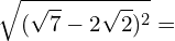 \[\sqrt{(\sqrt{7}-2\sqrt{2})^{2}}=\]