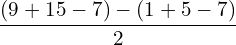 \[\frac{(9+15-7)-(1+5-7)}{2}\]