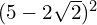 (5-2\sqrt{2})^{2}