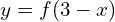\[y=f(3-x)\]
