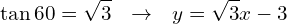 \[\tan{60}=\sqrt{3}\,\,\,\,\rightarrow\,\,\,\,y=\sqrt{3}x-3\]