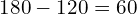 180-120=60