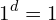 \[1^{d}=1\]