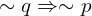 \sim q \Rightarrow \sim p