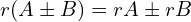 \[r(A \pm B)=rA \pm rB\]